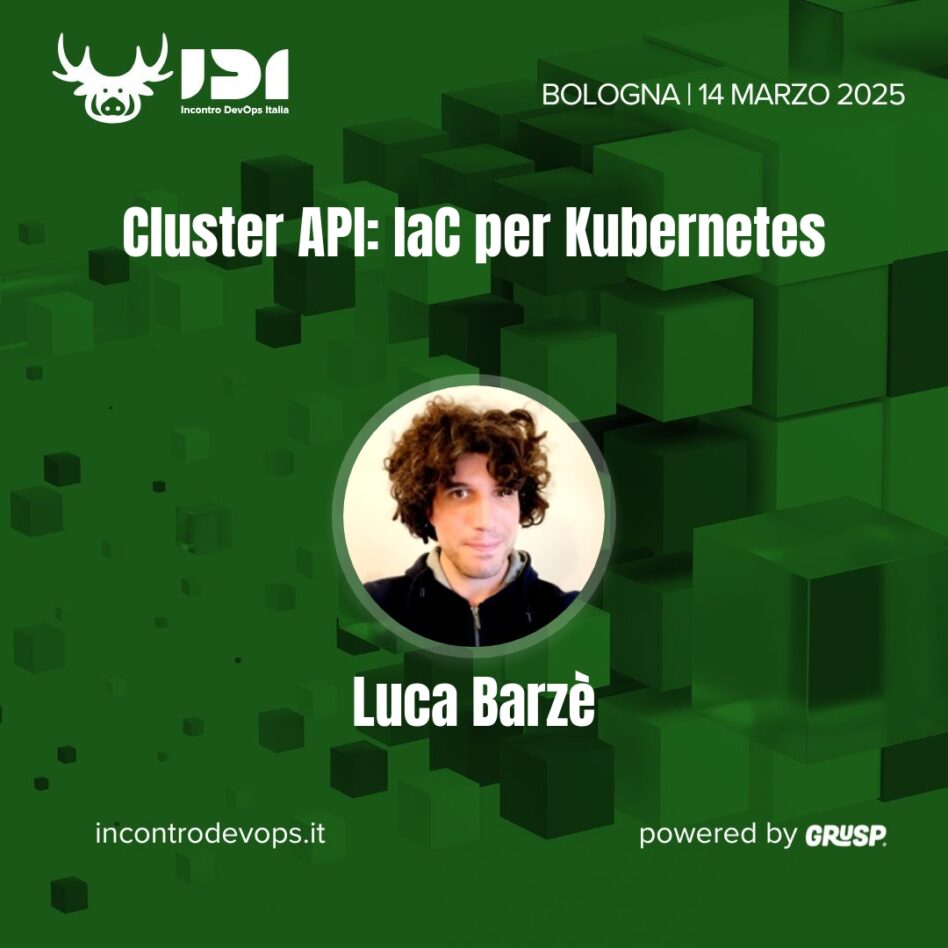 IDI - Bologna 14 marzo 2025 Luca Barzè Cluster API: IaC per Kubernetes