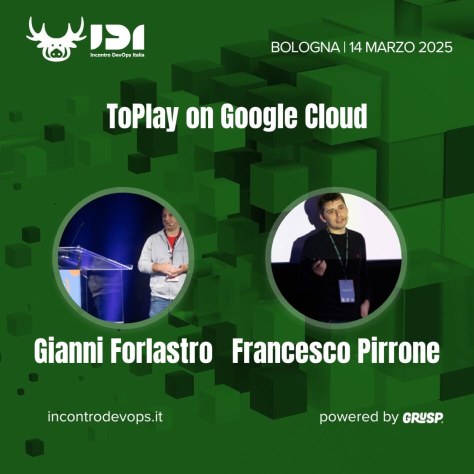 IDI - Bologna 14 marzo 2025 Gianni Forlastro e Francesco Pirrone ToPlay on Google Cloud