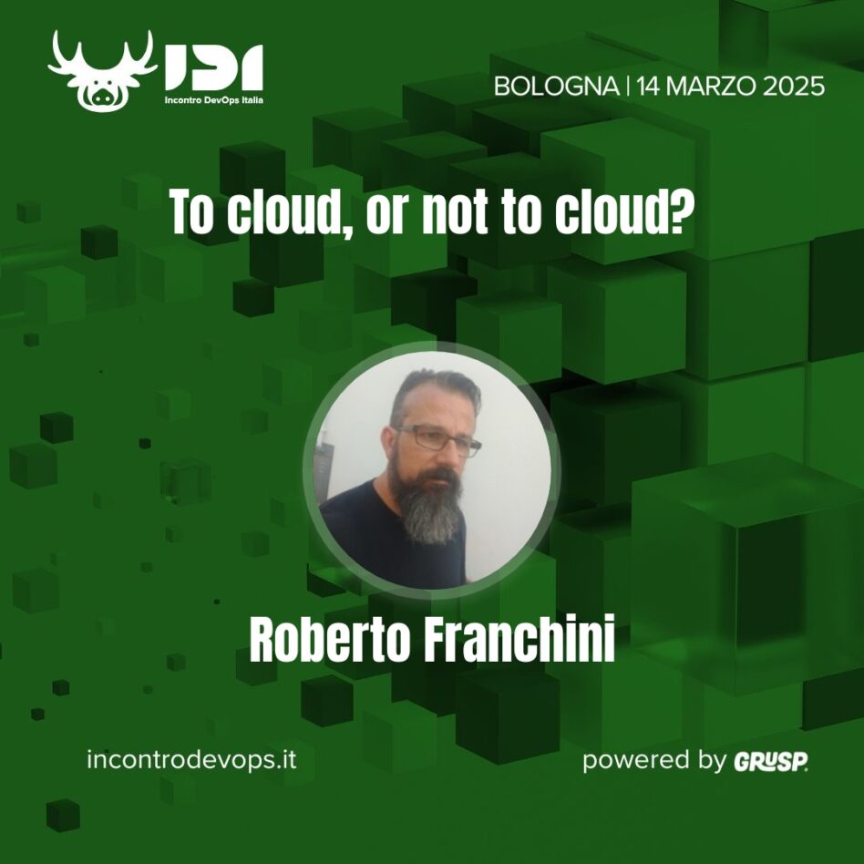 IDI - Bologna 14 marzo 2025 Roberto Franchini To cloud, or not to cloud?