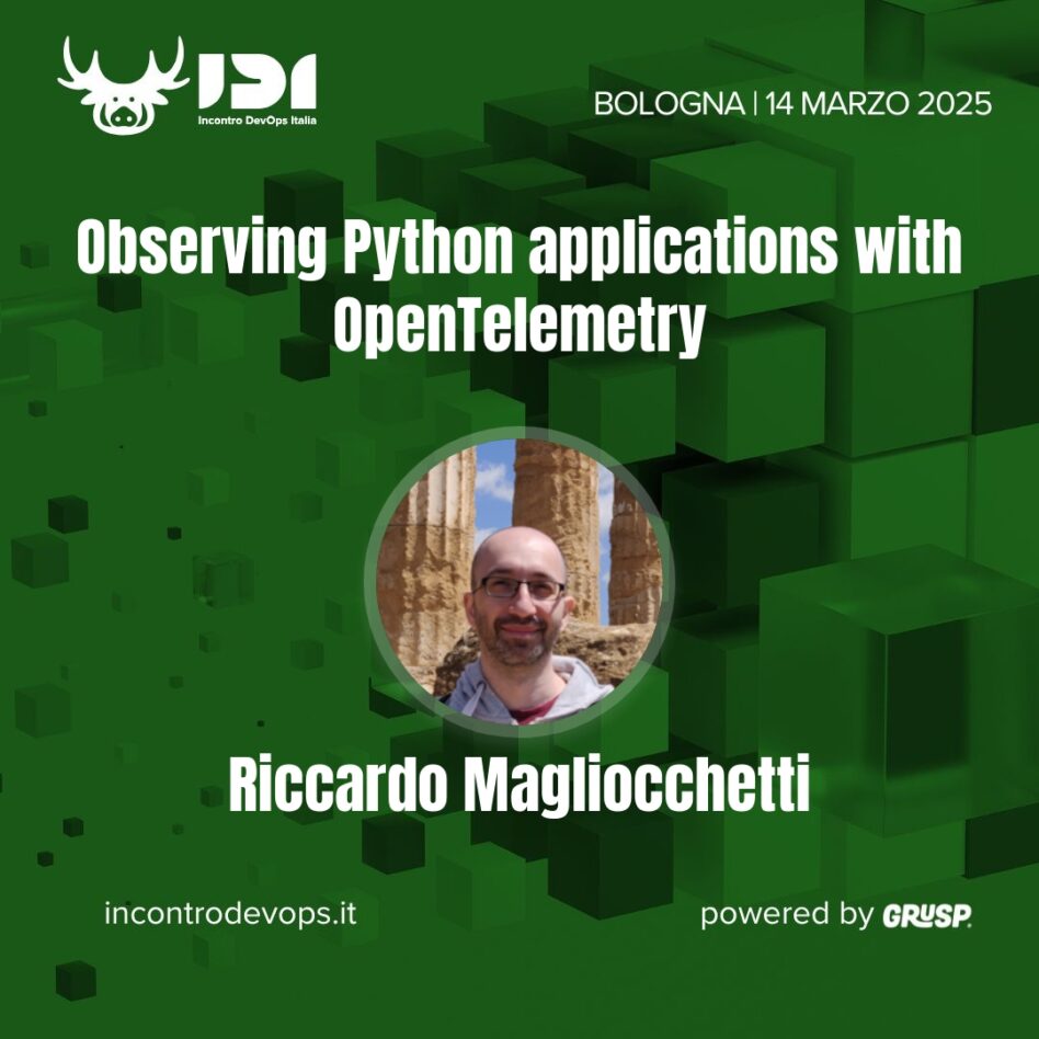 IDI - Bologna 14 marzo 2025 Riccardo Magliocchetti Observing Python applications with OpenTelemetry