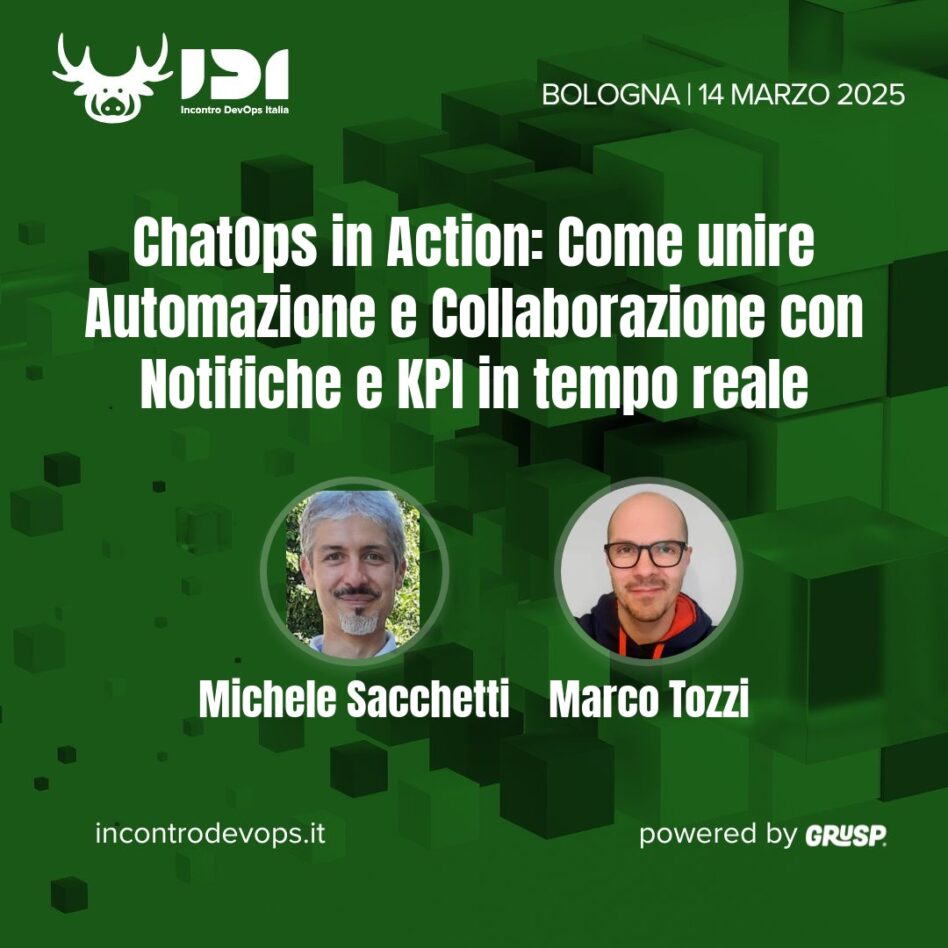 IDI - Bologna 14 marzo 2025 Marco Tozzi e Michele Sacchetti ChatOps in Action: Come unire Automazione e Collaborazione con Notifiche e KPI in tempo reale