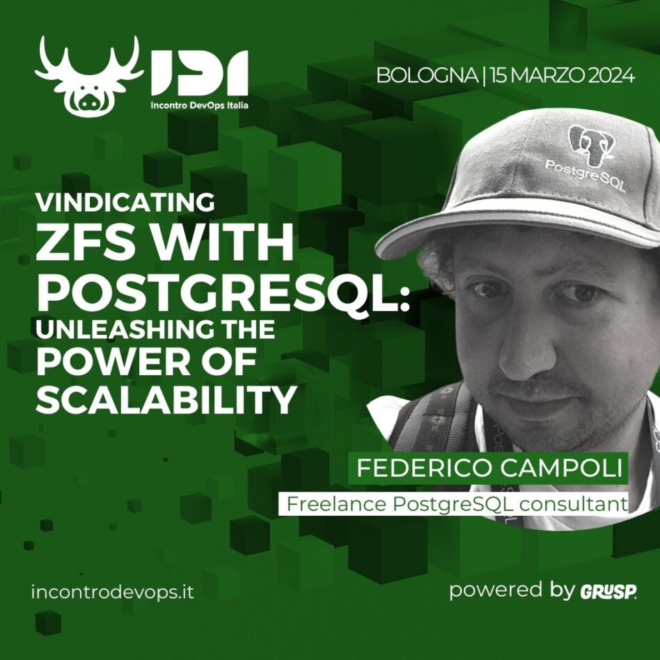 IDI - Bologna 15 marzo 2024 Federico Campoli Vindicating ZFS with PostgreSQL: Unleashing the Power of Scalability