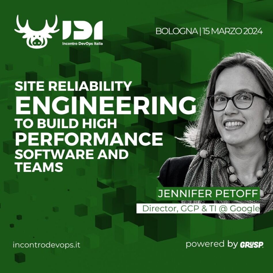 IDI - Bologna 15 marzo 2024 Jennifer Petoff Site Reliability Engineering to build high performance software and teams