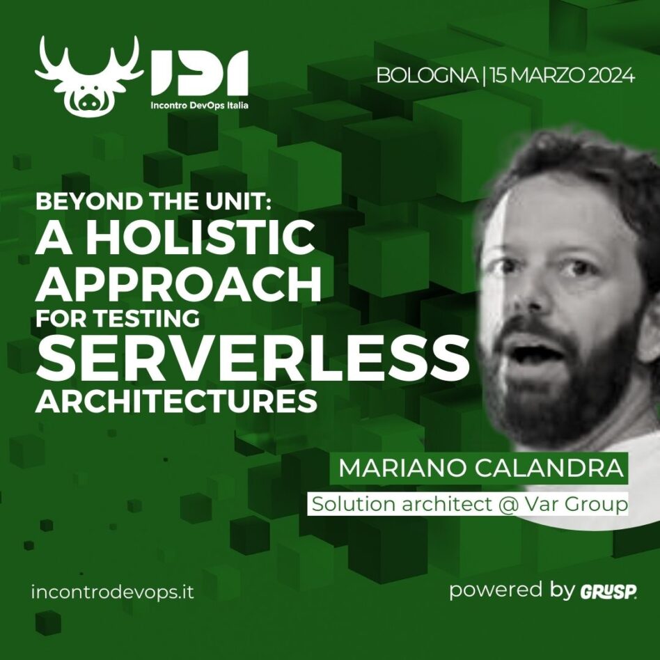 IDI - Bologna 15 marzo 2024 Mariano Calandra - Beyond the unit: a holistic approach for testing serverless architectures
