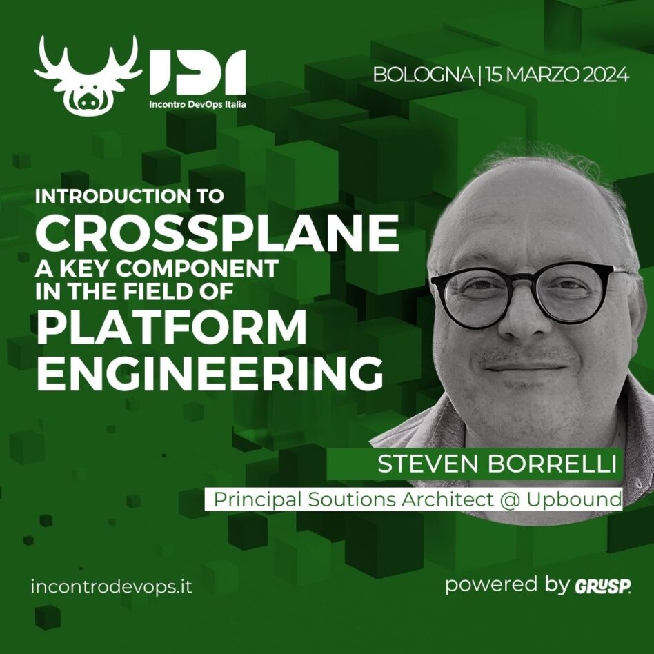 IDI - Bologna 15 marzo 2024 Steven Borrelli Introduction to Crossplane